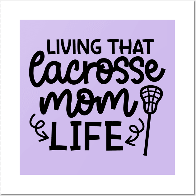 Living That Lacrosse Mom Life Sports Cute Funny Wall Art by GlimmerDesigns